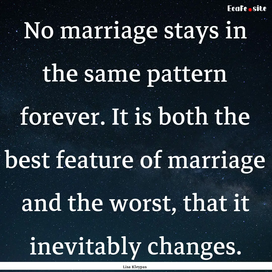 No marriage stays in the same pattern forever..... : Quote by Lisa Kleypas