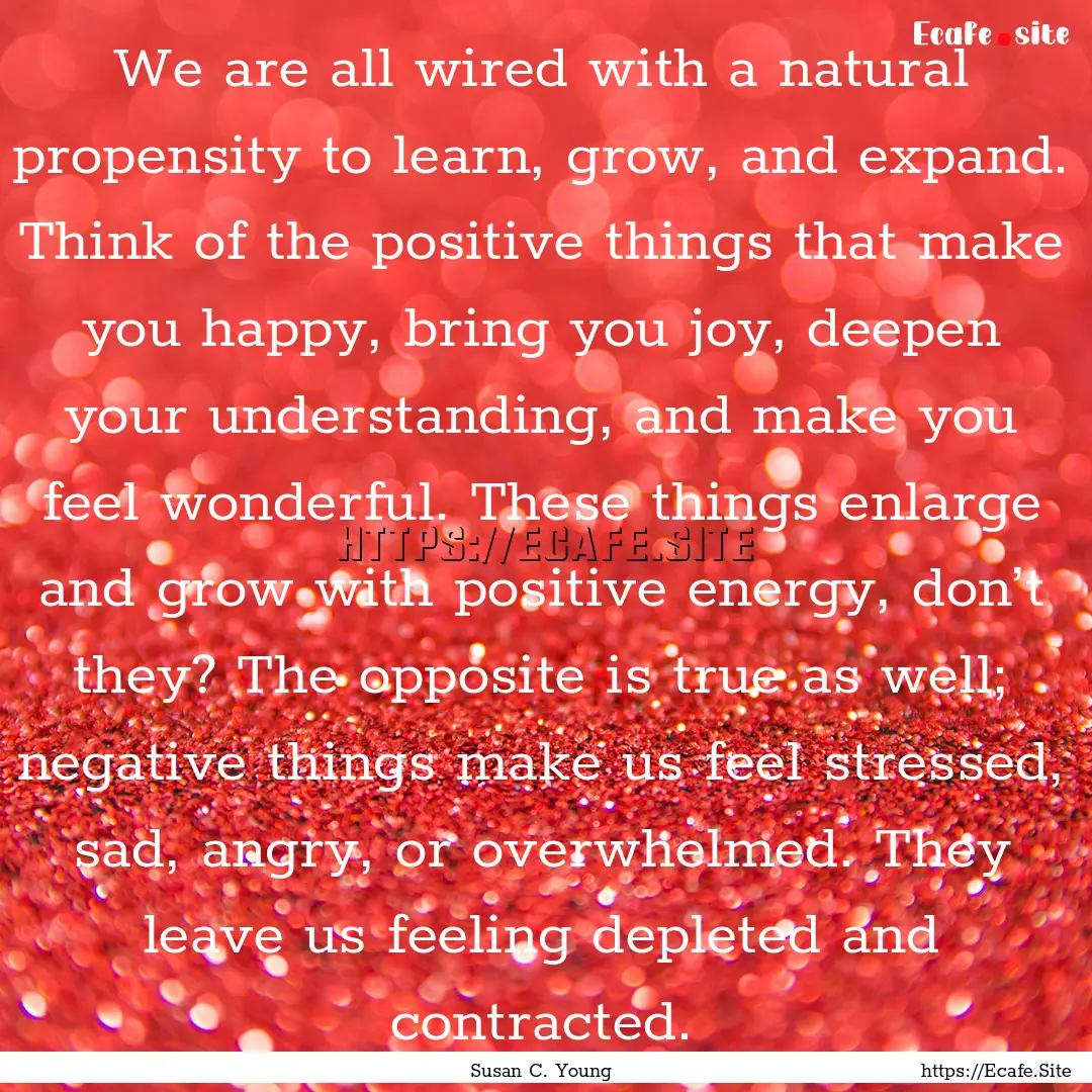 We are all wired with a natural propensity.... : Quote by Susan C. Young