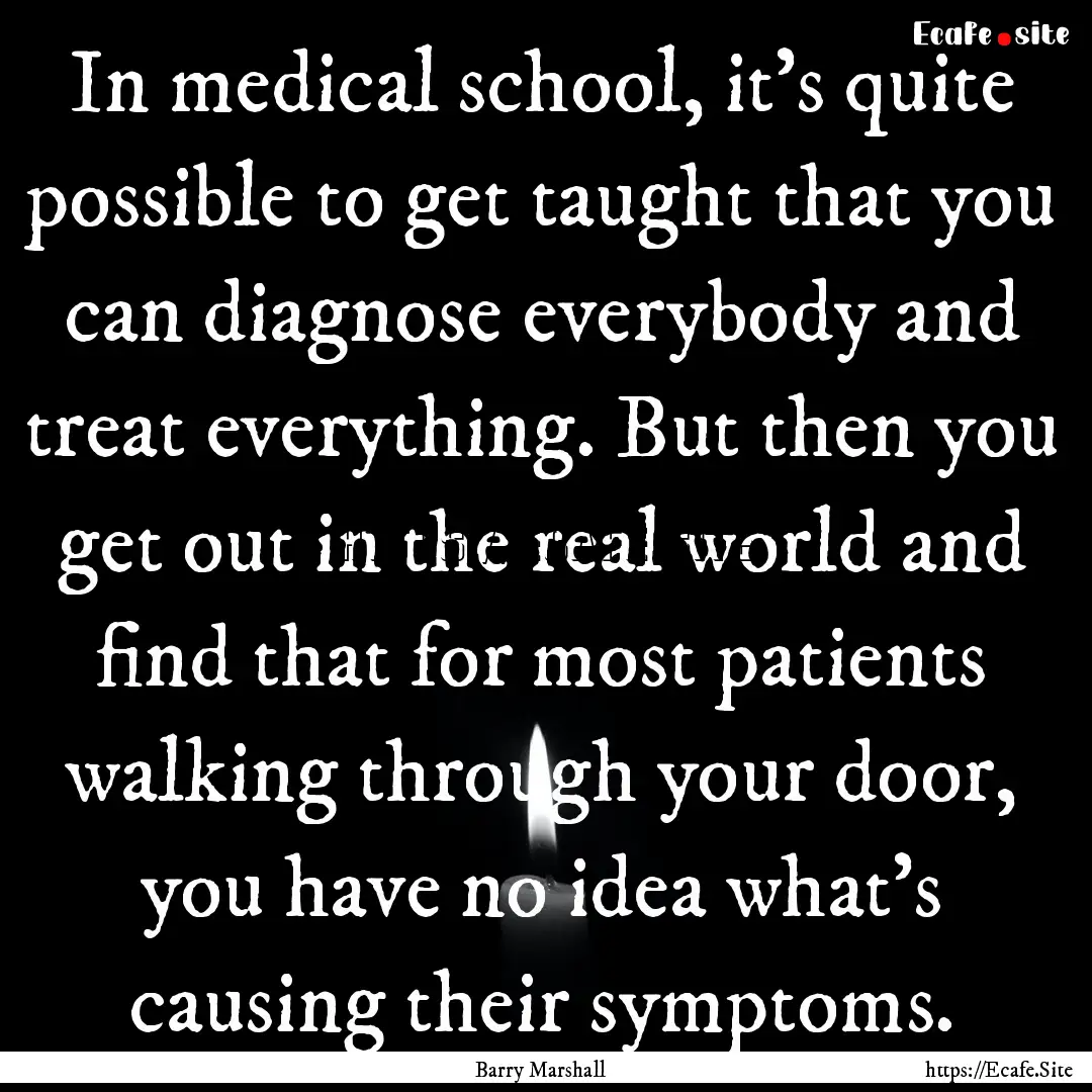 In medical school, it's quite possible to.... : Quote by Barry Marshall