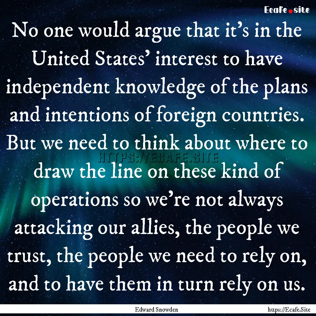 No one would argue that it's in the United.... : Quote by Edward Snowden