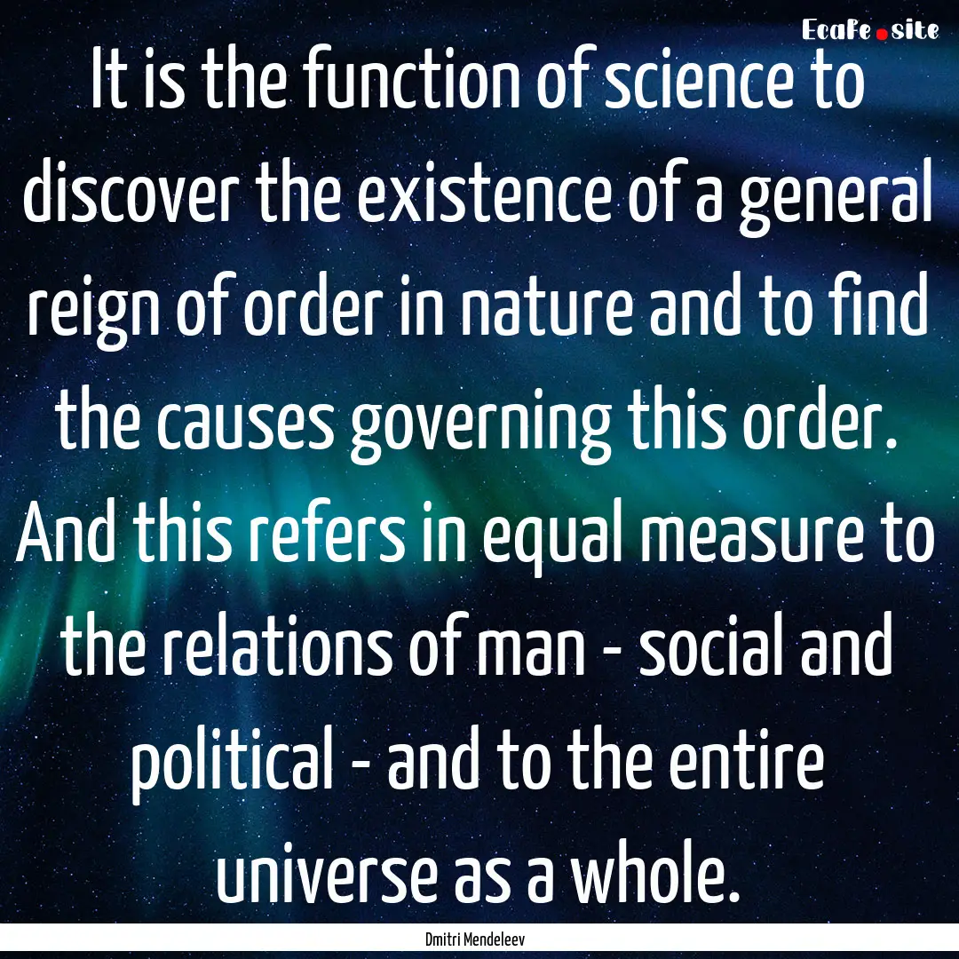 It is the function of science to discover.... : Quote by Dmitri Mendeleev