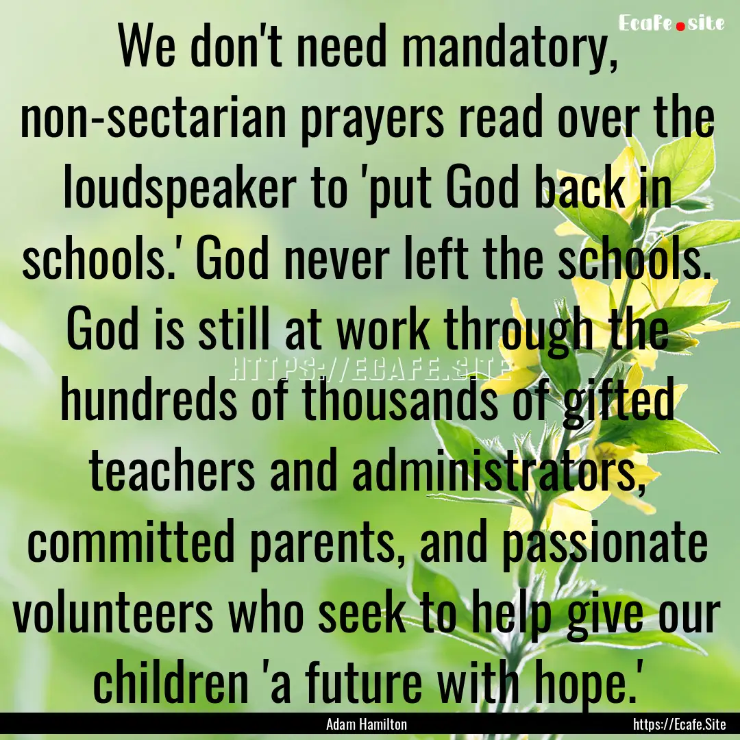 We don't need mandatory, non-sectarian prayers.... : Quote by Adam Hamilton