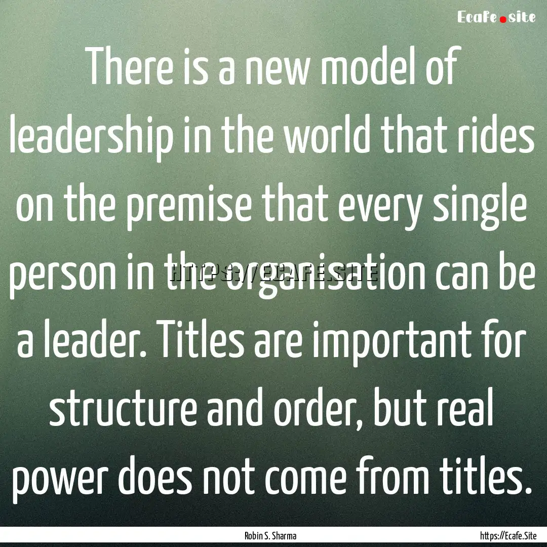 There is a new model of leadership in the.... : Quote by Robin S. Sharma