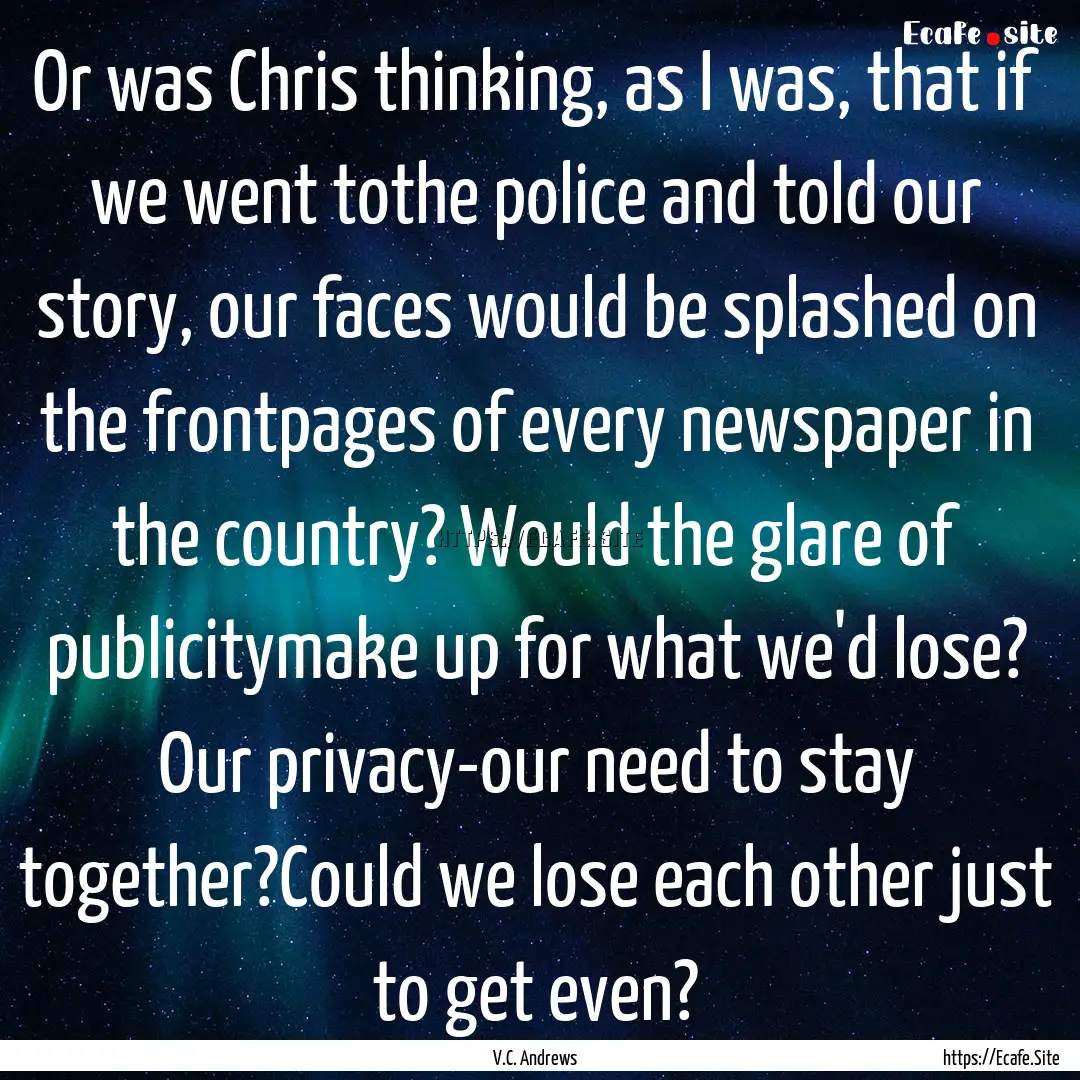 Or was Chris thinking, as I was, that if.... : Quote by V.C. Andrews