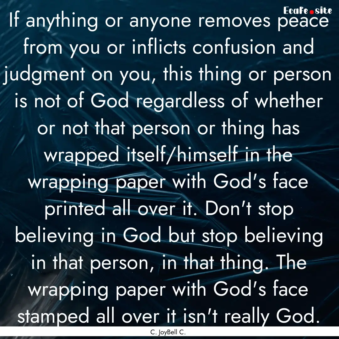 If anything or anyone removes peace from.... : Quote by C. JoyBell C.