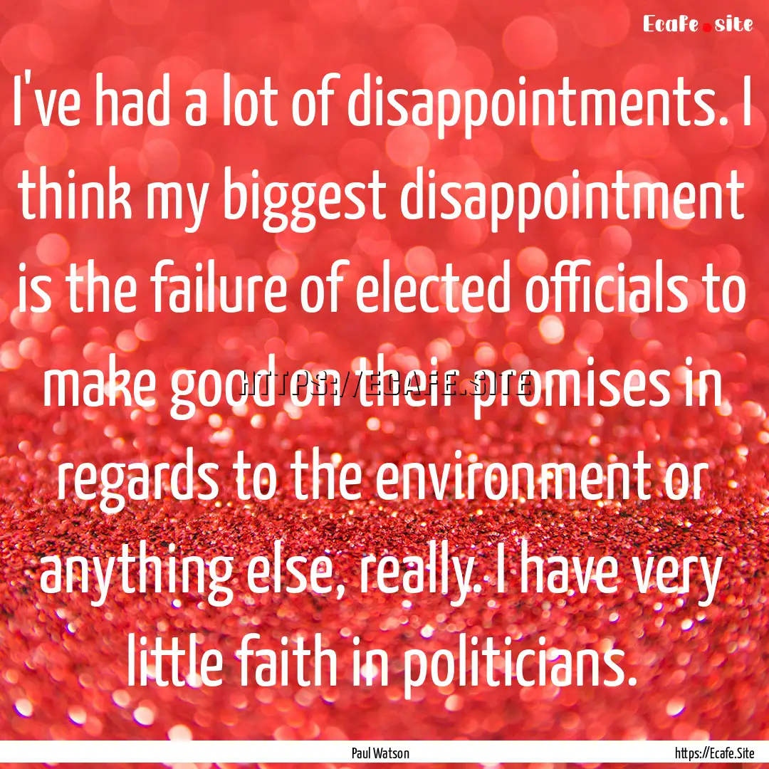 I've had a lot of disappointments. I think.... : Quote by Paul Watson