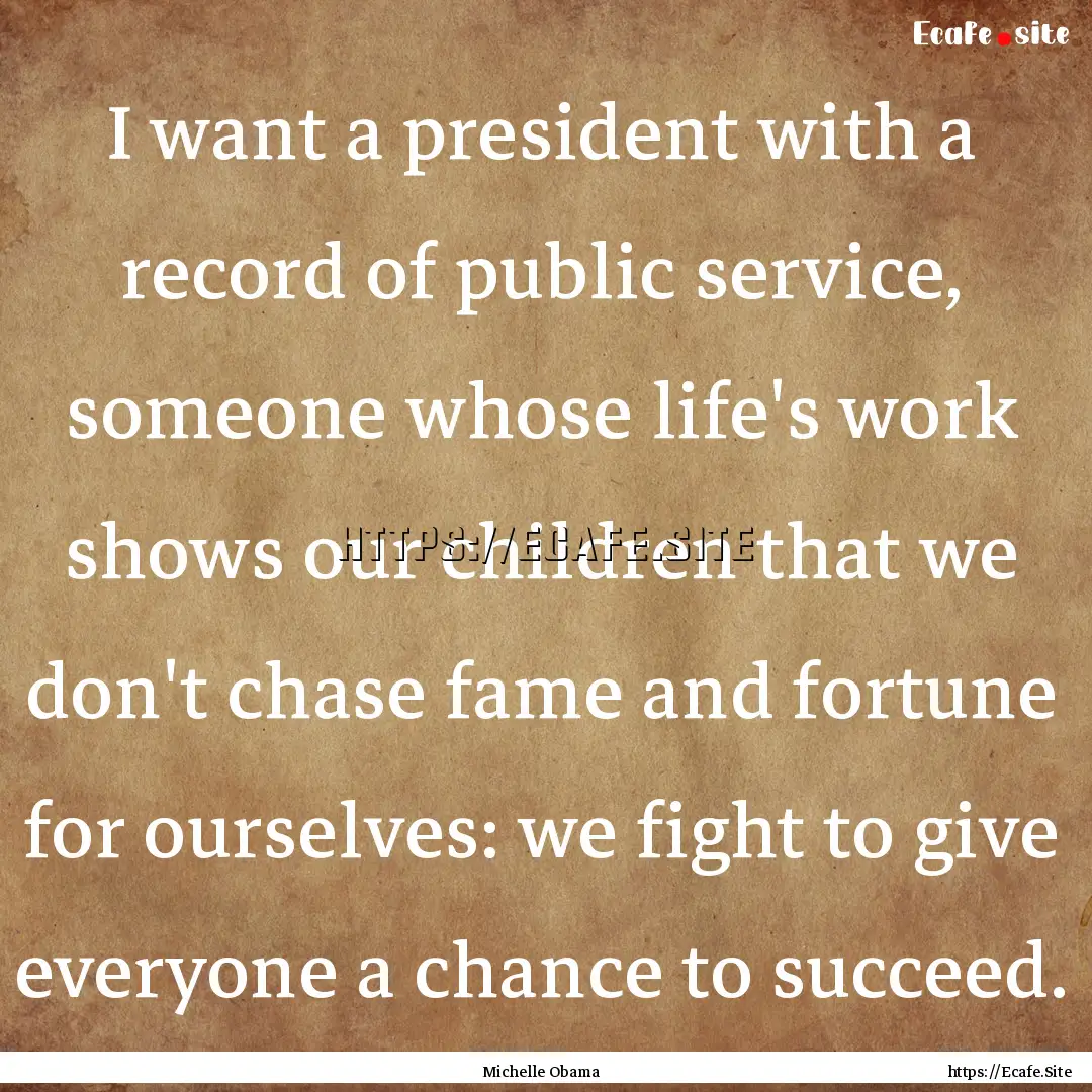 I want a president with a record of public.... : Quote by Michelle Obama