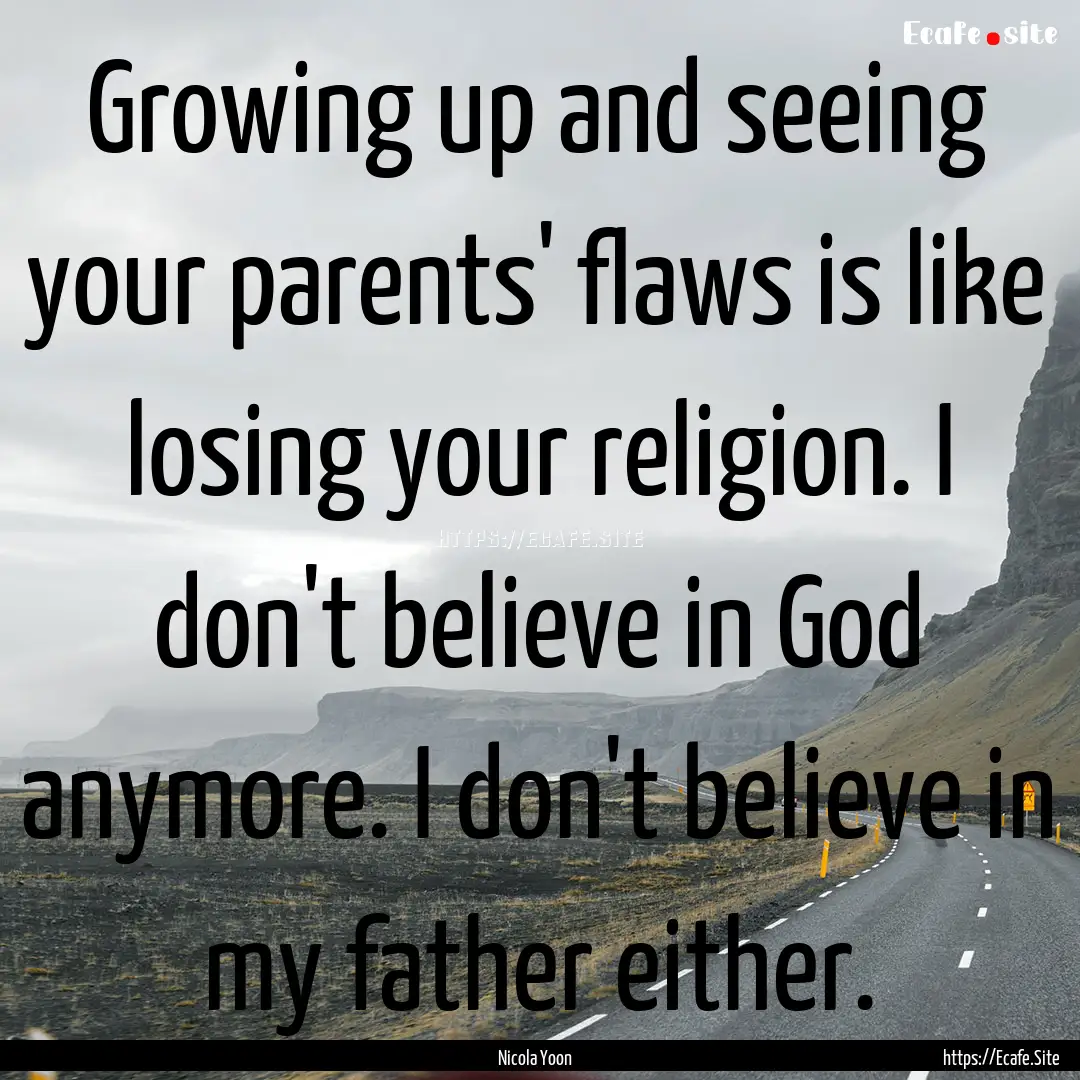 Growing up and seeing your parents' flaws.... : Quote by Nicola Yoon