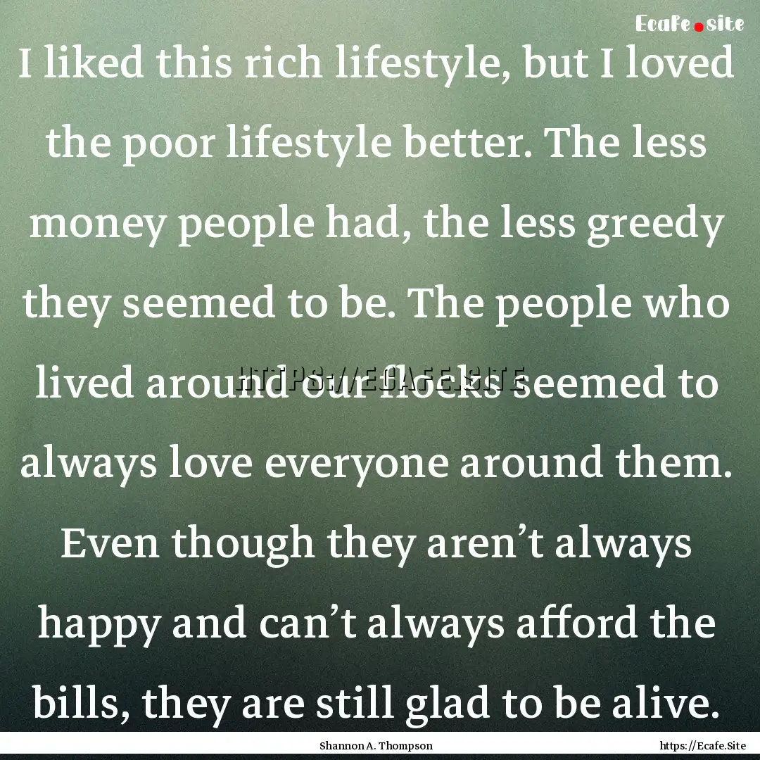 I liked this rich lifestyle, but I loved.... : Quote by Shannon A. Thompson