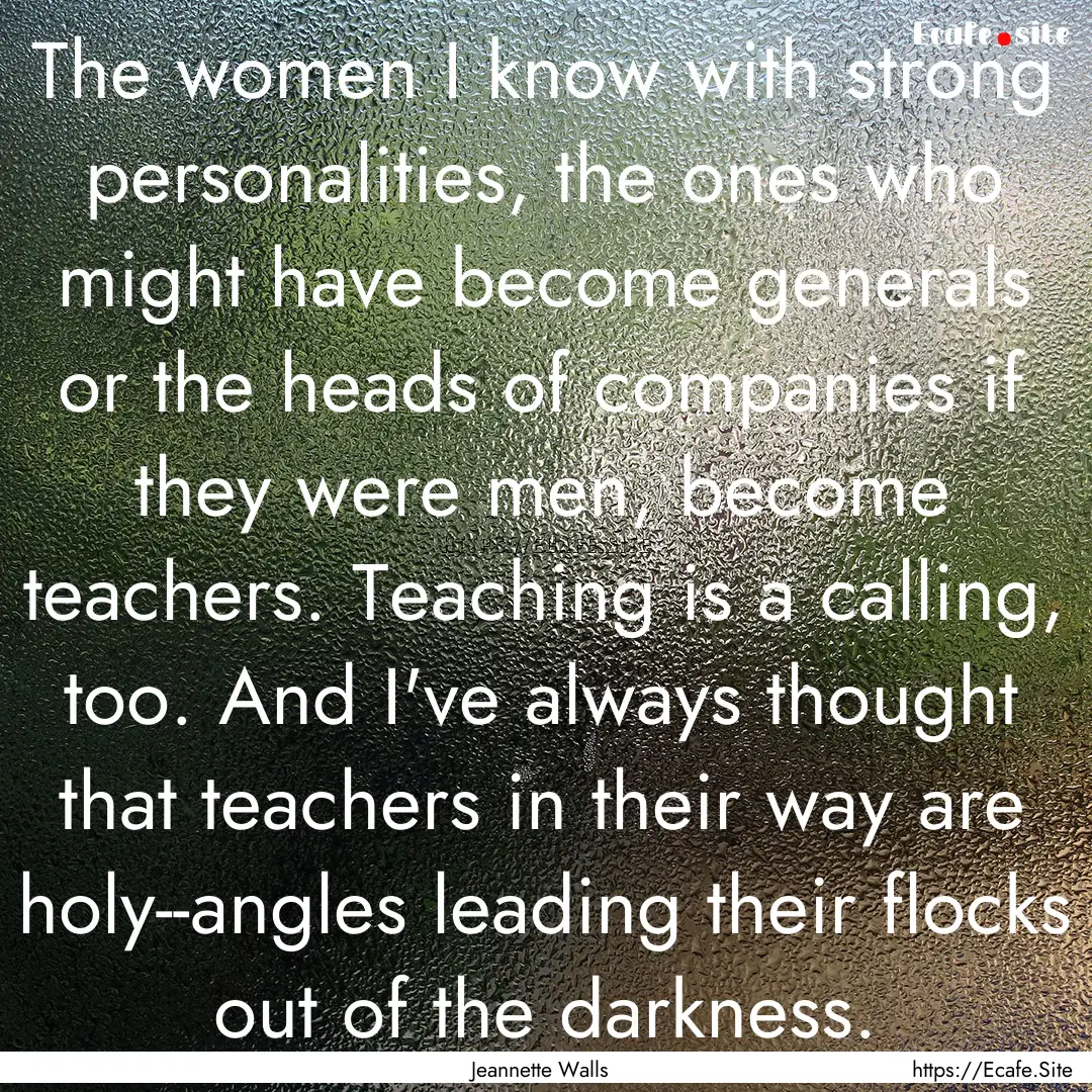 The women I know with strong personalities,.... : Quote by Jeannette Walls