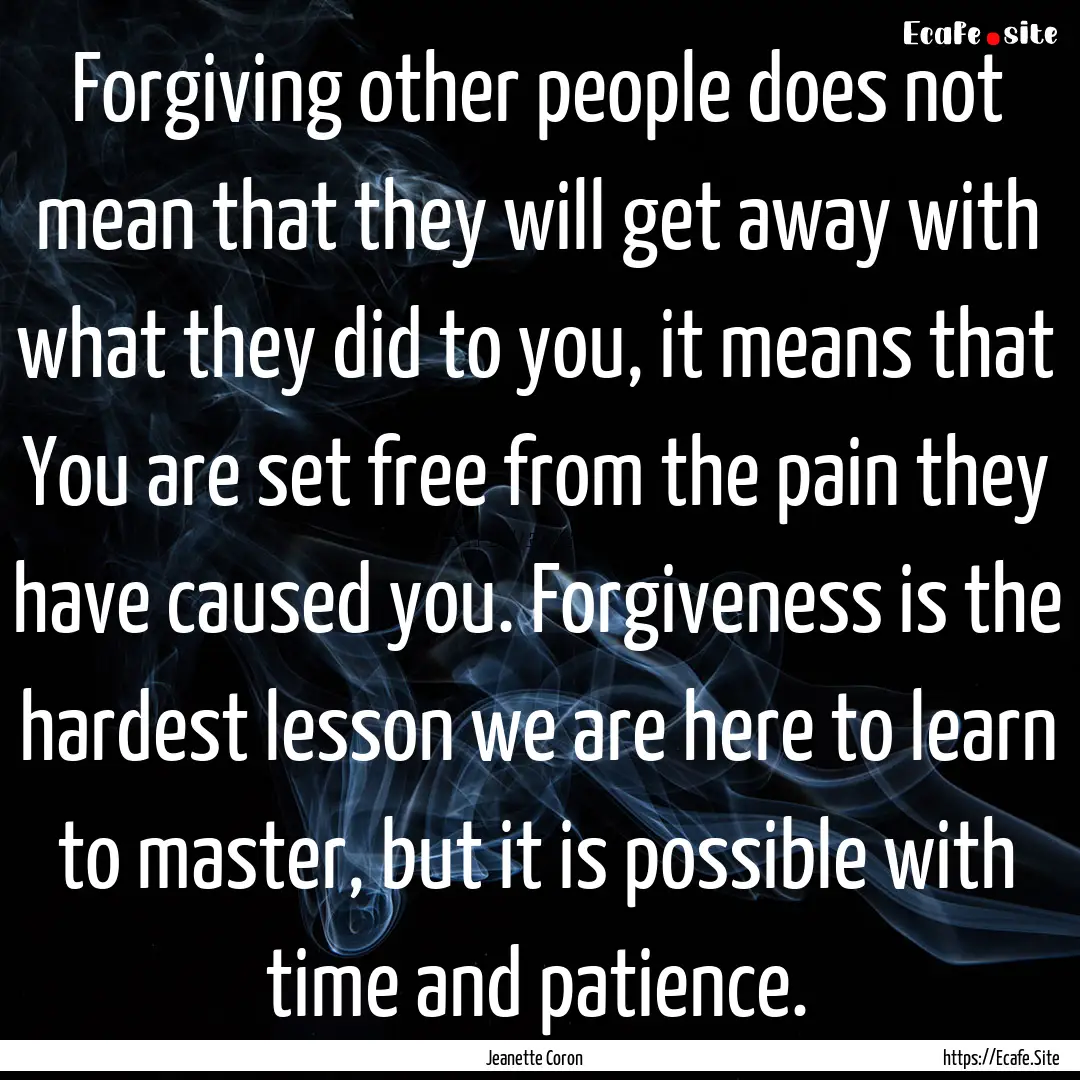 Forgiving other people does not mean that.... : Quote by Jeanette Coron