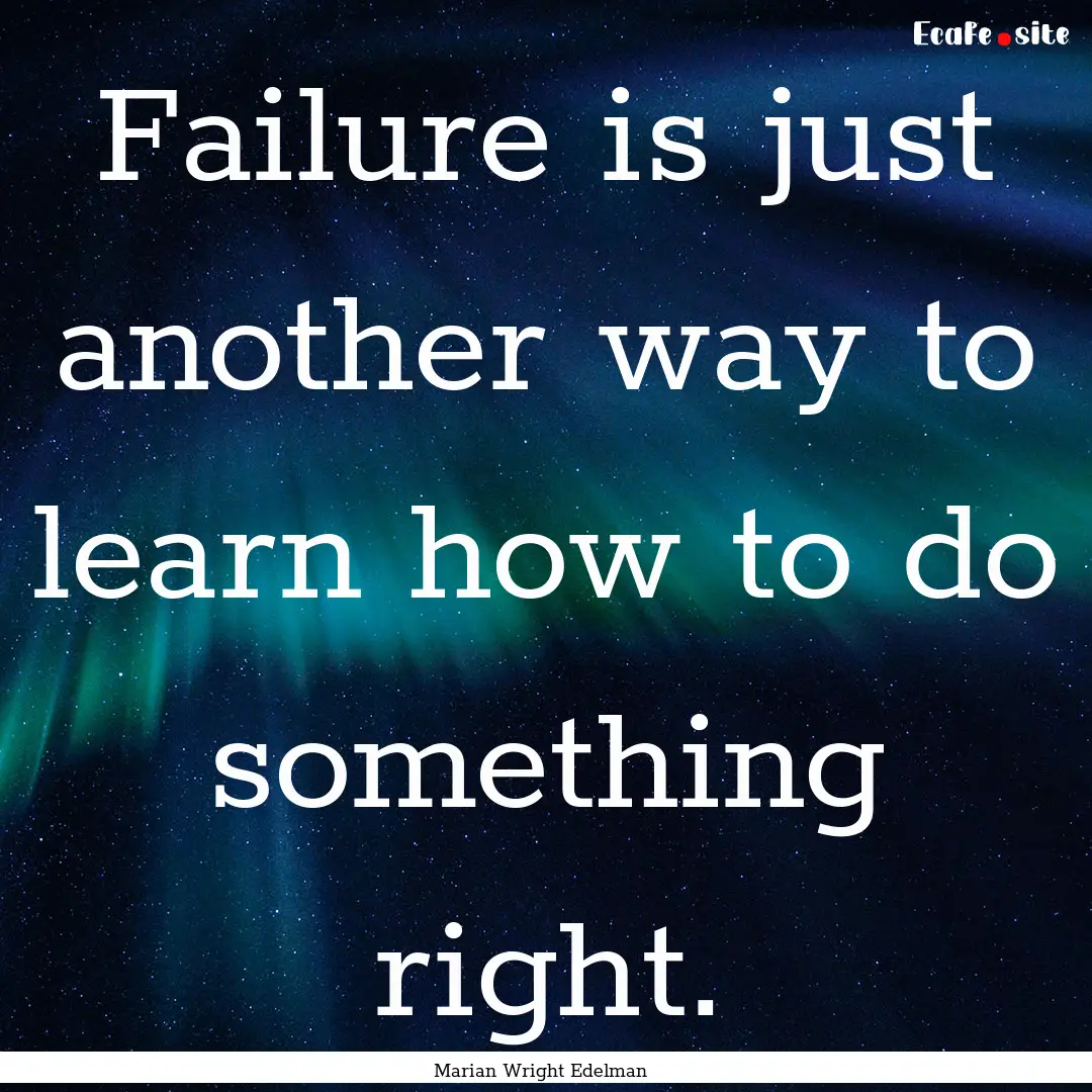 Failure is just another way to learn how.... : Quote by Marian Wright Edelman