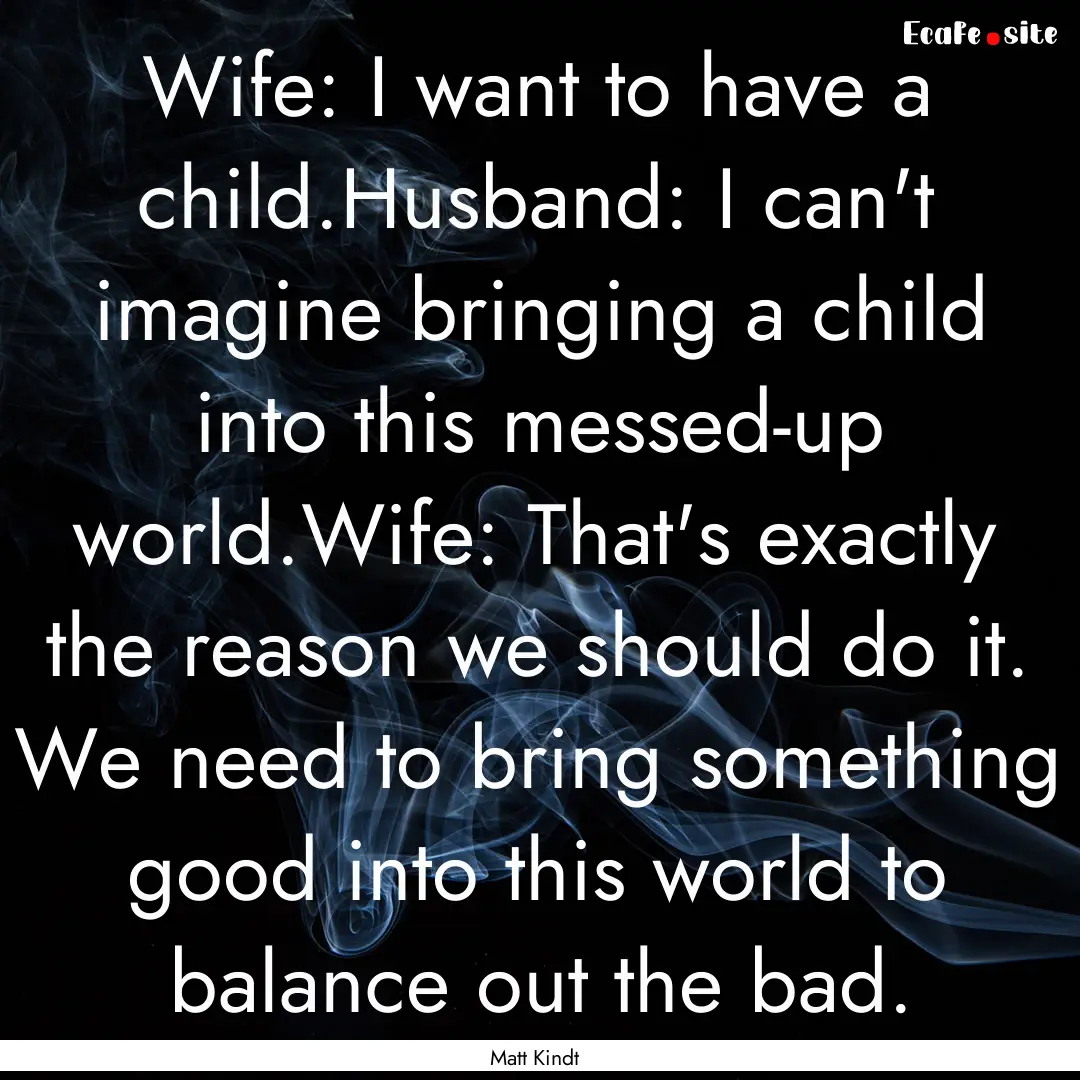 Wife: I want to have a child.Husband: I can't.... : Quote by Matt Kindt