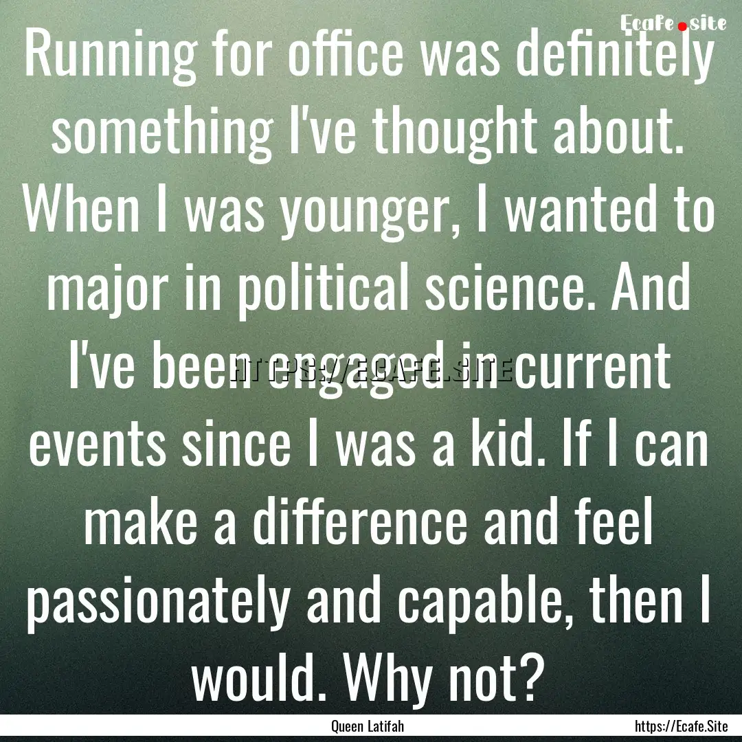 Running for office was definitely something.... : Quote by Queen Latifah