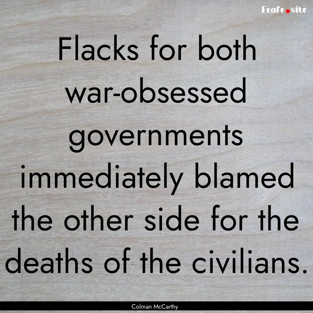 Flacks for both war-obsessed governments.... : Quote by Colman McCarthy