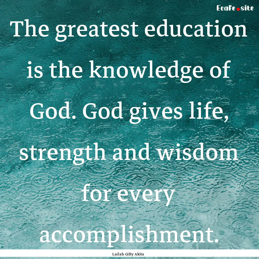 The greatest education is the knowledge of.... : Quote by Lailah Gifty Akita