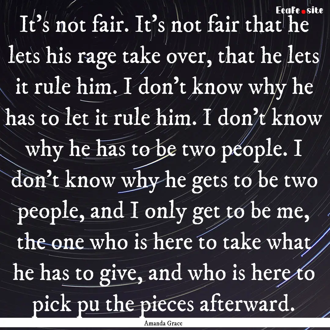 It's not fair. It's not fair that he lets.... : Quote by Amanda Grace