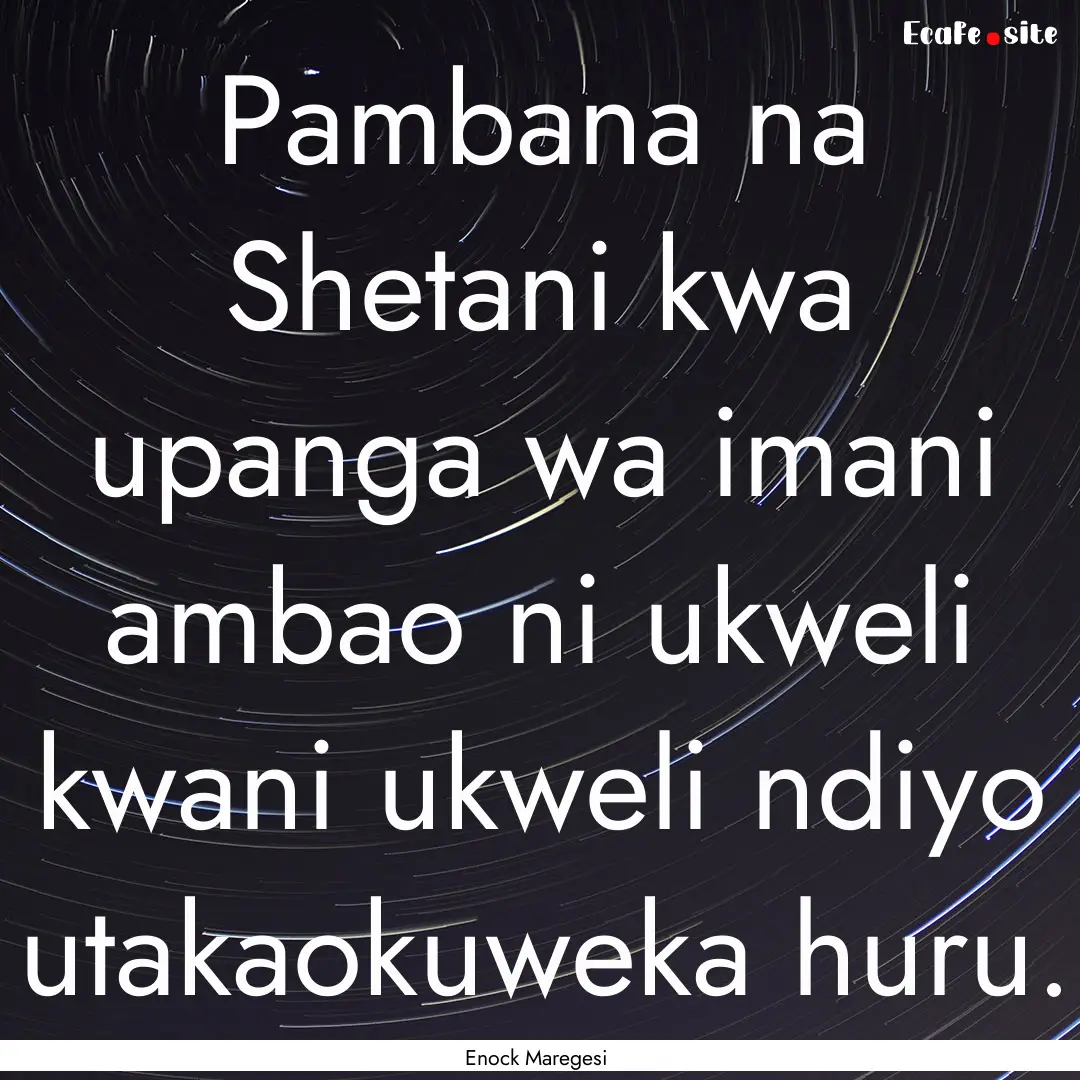 Pambana na Shetani kwa upanga wa imani ambao.... : Quote by Enock Maregesi