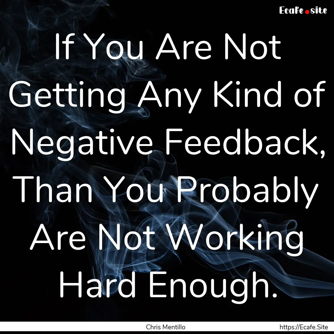 If You Are Not Getting Any Kind of Negative.... : Quote by Chris Mentillo