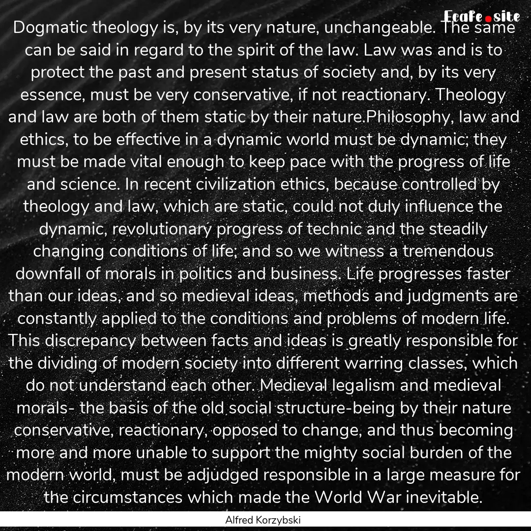 Dogmatic theology is, by its very nature,.... : Quote by Alfred Korzybski