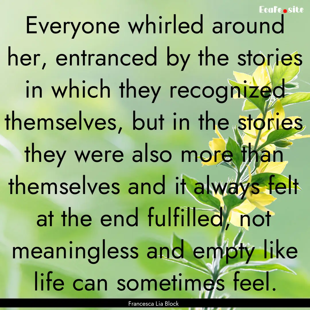 Everyone whirled around her, entranced by.... : Quote by Francesca Lia Block