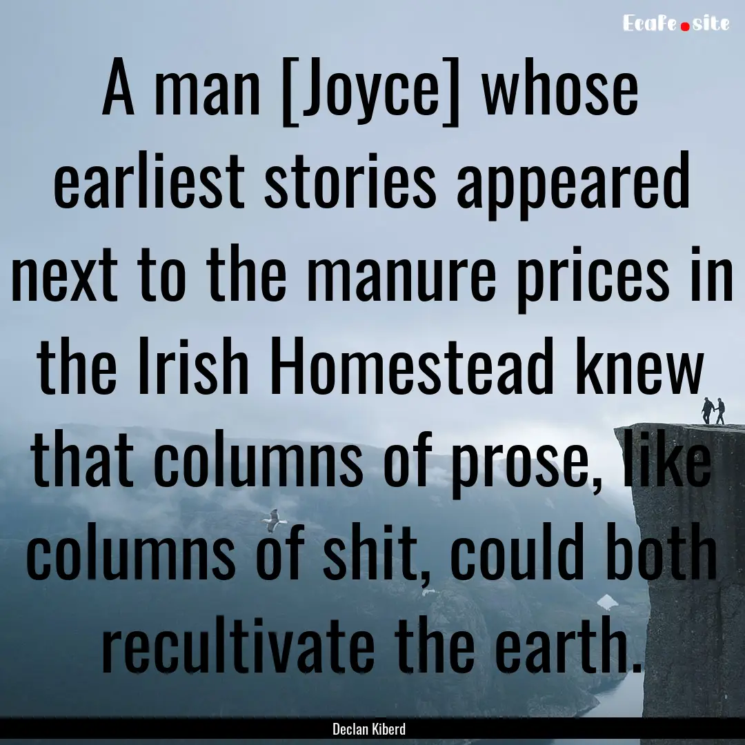 A man [Joyce] whose earliest stories appeared.... : Quote by Declan Kiberd