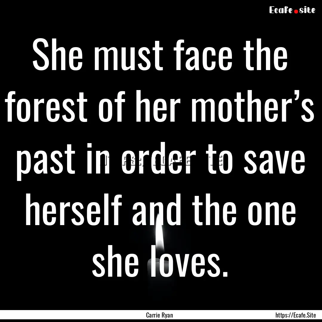 She must face the forest of her mother’s.... : Quote by Carrie Ryan