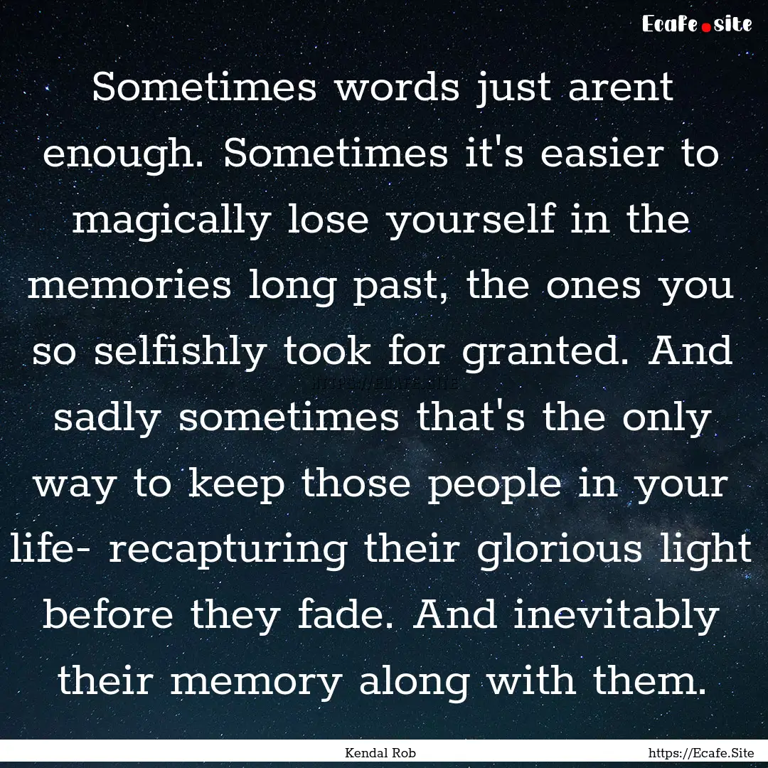 Sometimes words just arent enough. Sometimes.... : Quote by Kendal Rob