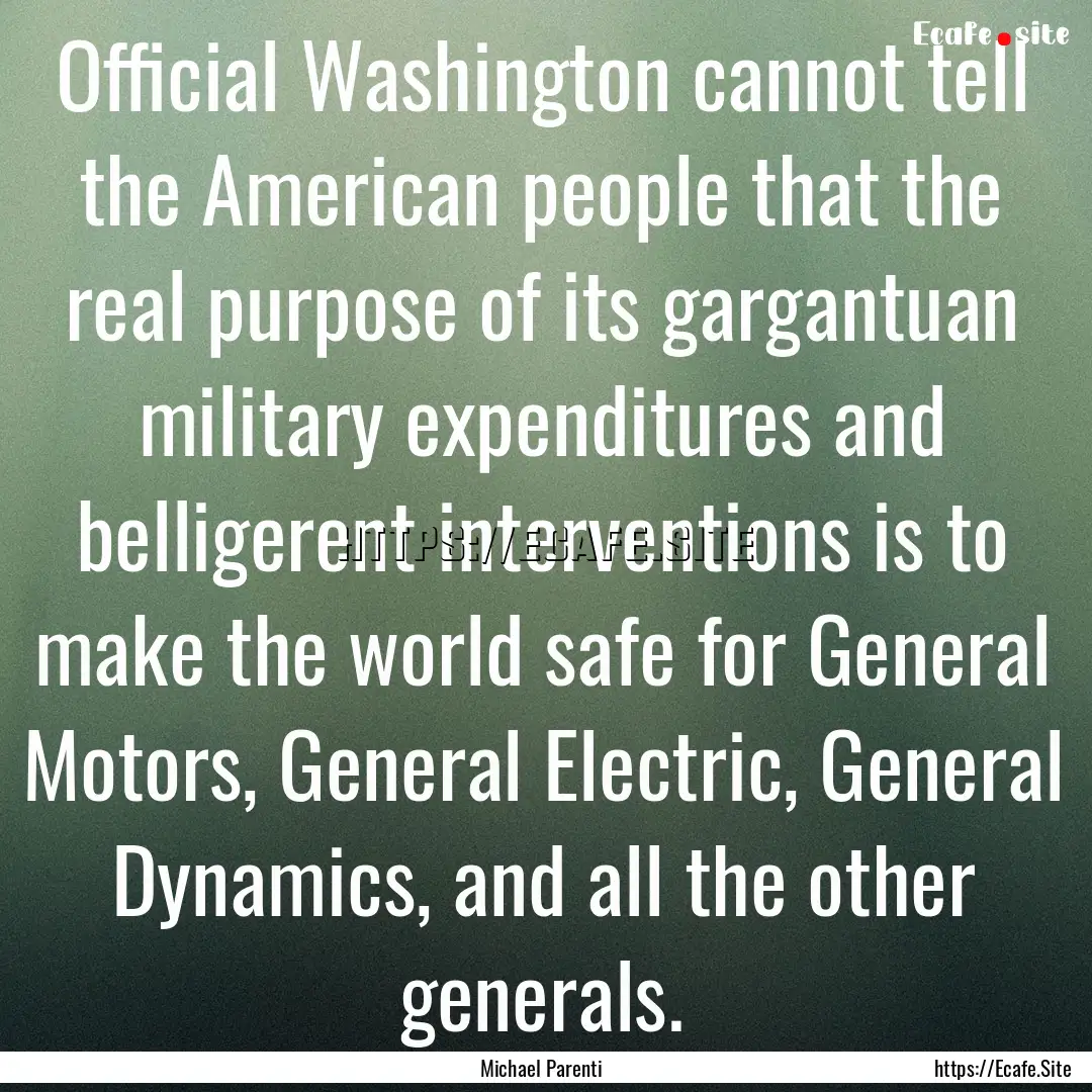 Official Washington cannot tell the American.... : Quote by Michael Parenti