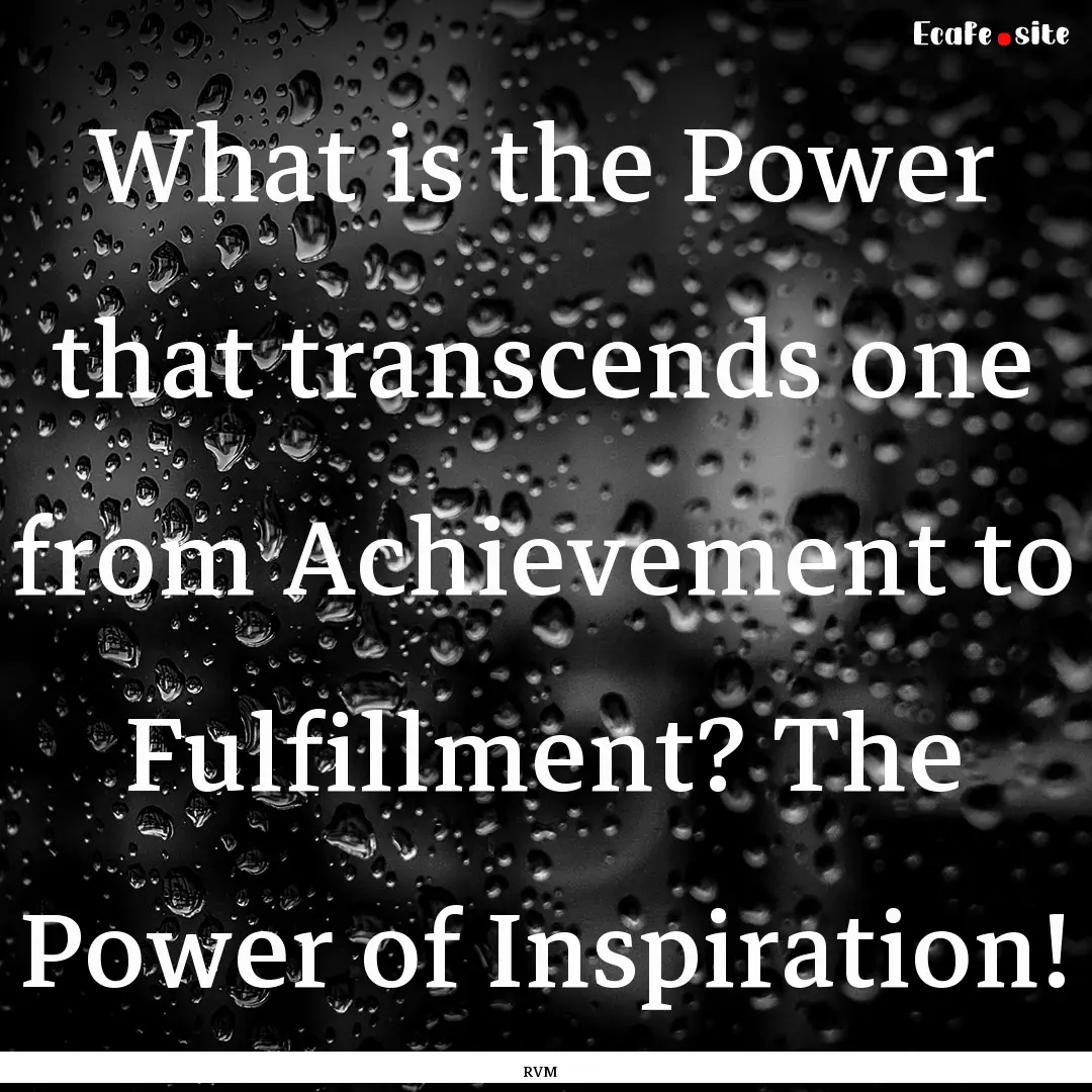 What is the Power that transcends one from.... : Quote by RVM