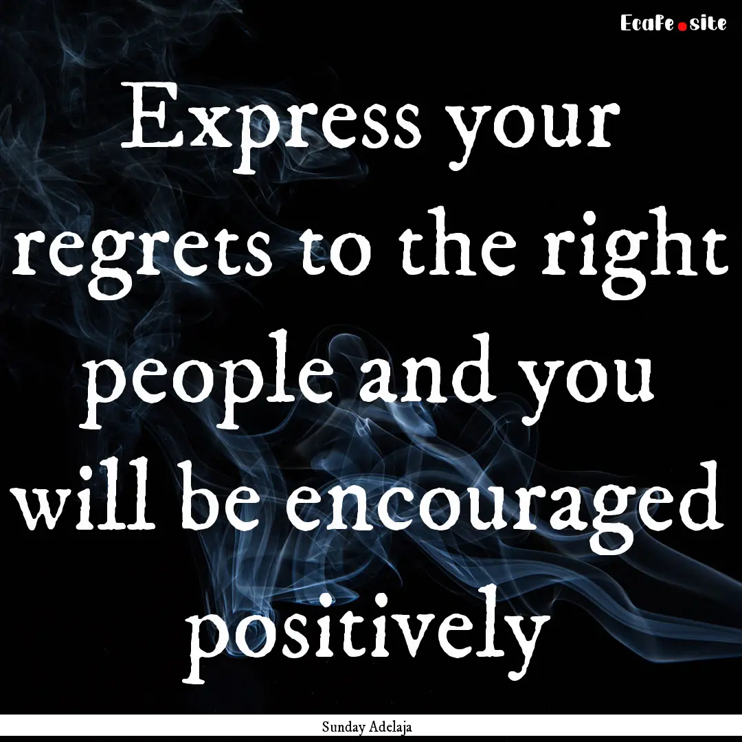 Express your regrets to the right people.... : Quote by Sunday Adelaja