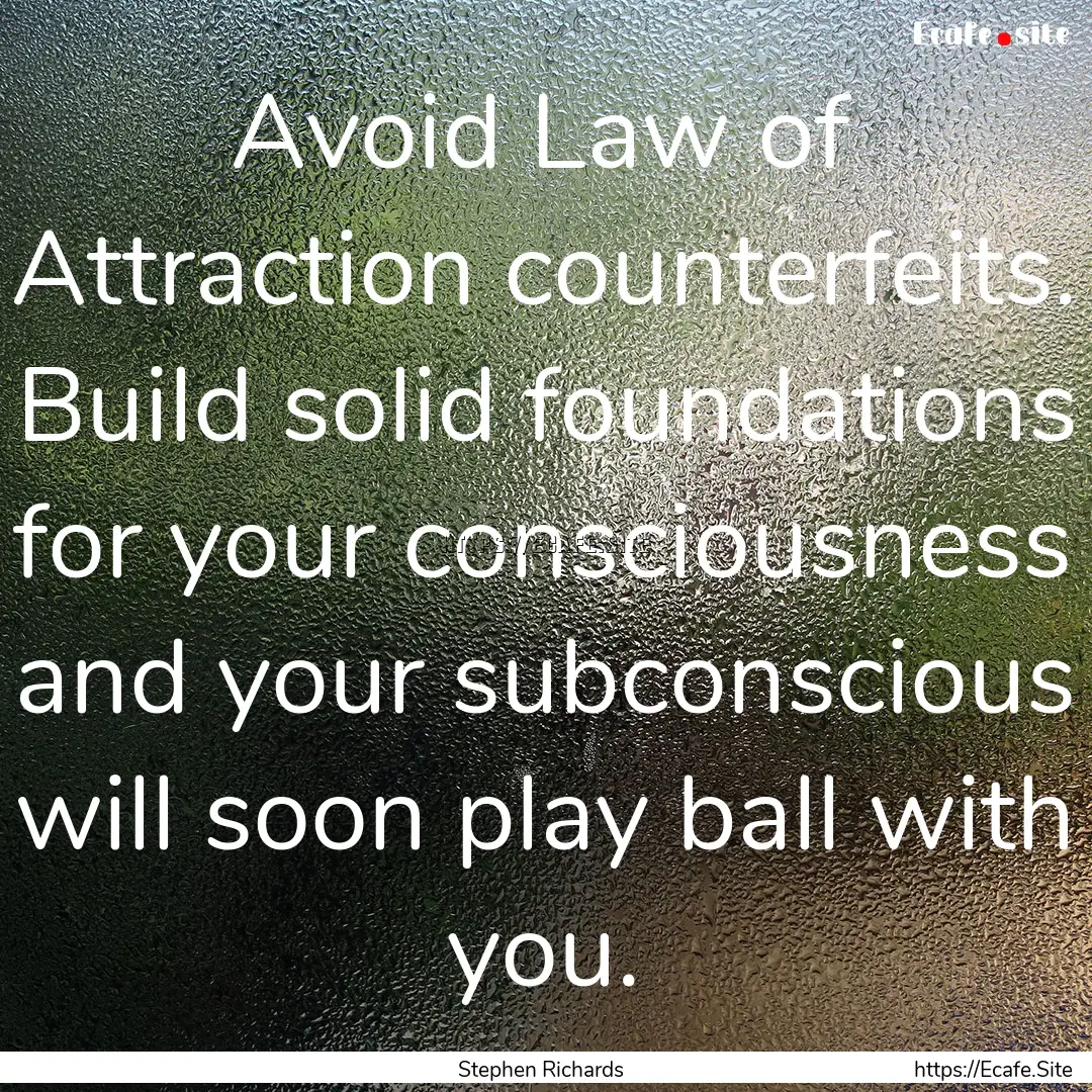 Avoid Law of Attraction counterfeits. Build.... : Quote by Stephen Richards