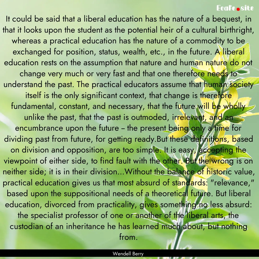 It could be said that a liberal education.... : Quote by Wendell Berry