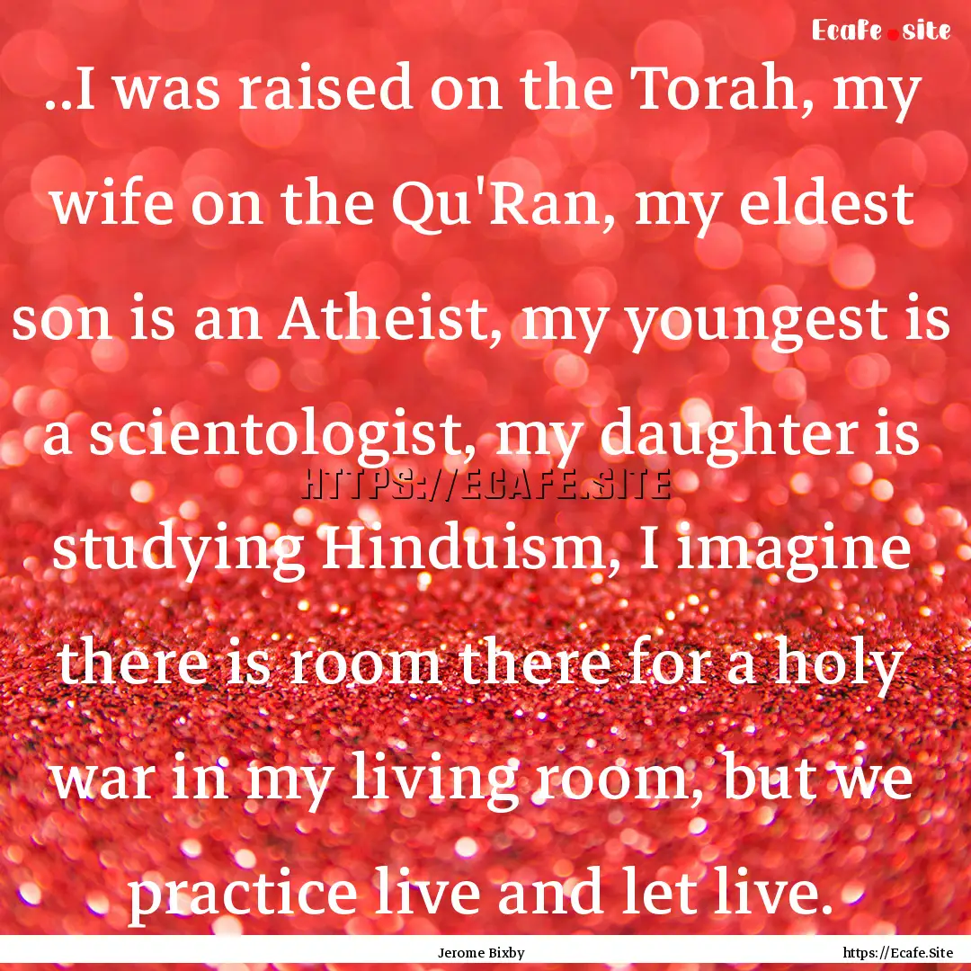 ..I was raised on the Torah, my wife on the.... : Quote by Jerome Bixby