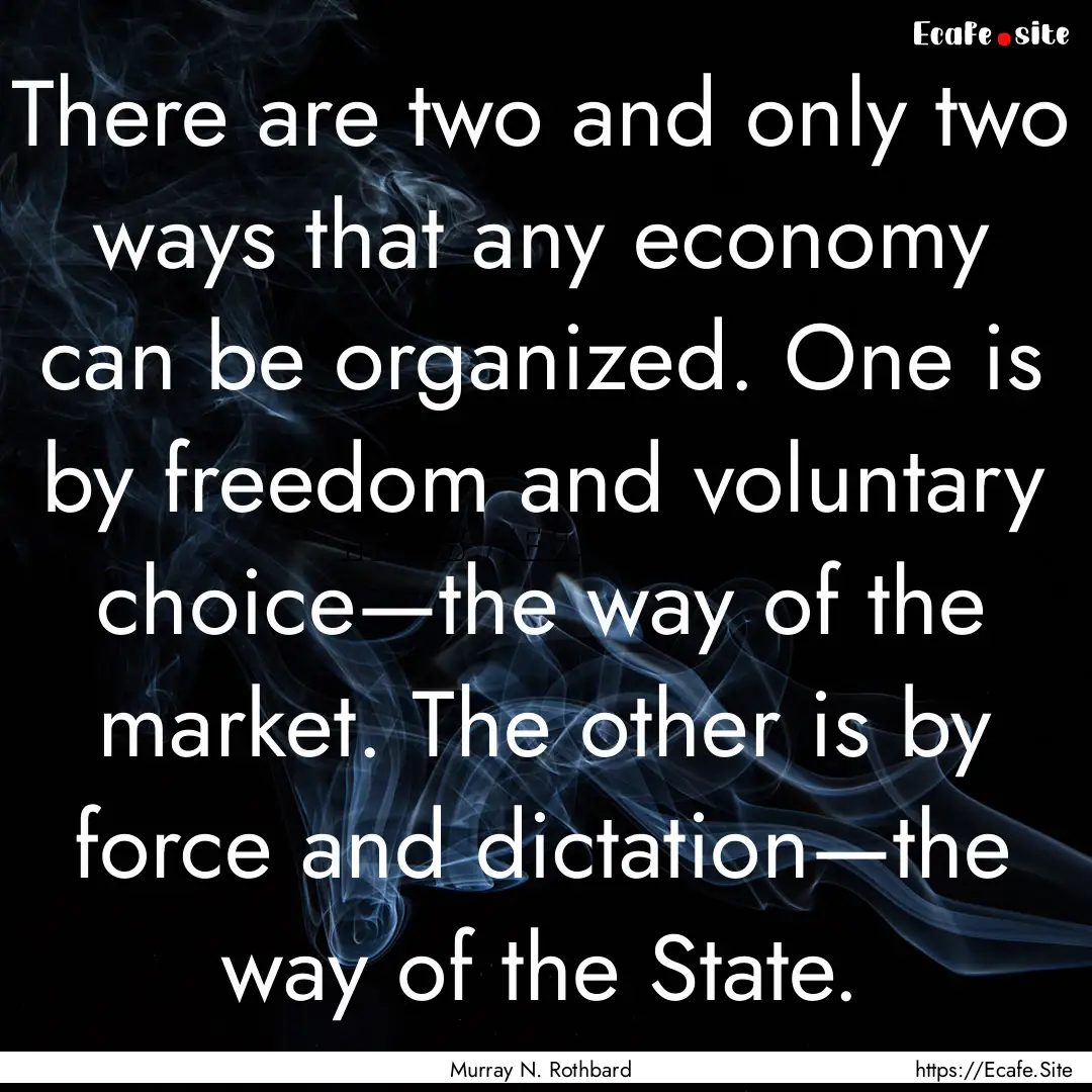 There are two and only two ways that any.... : Quote by Murray N. Rothbard