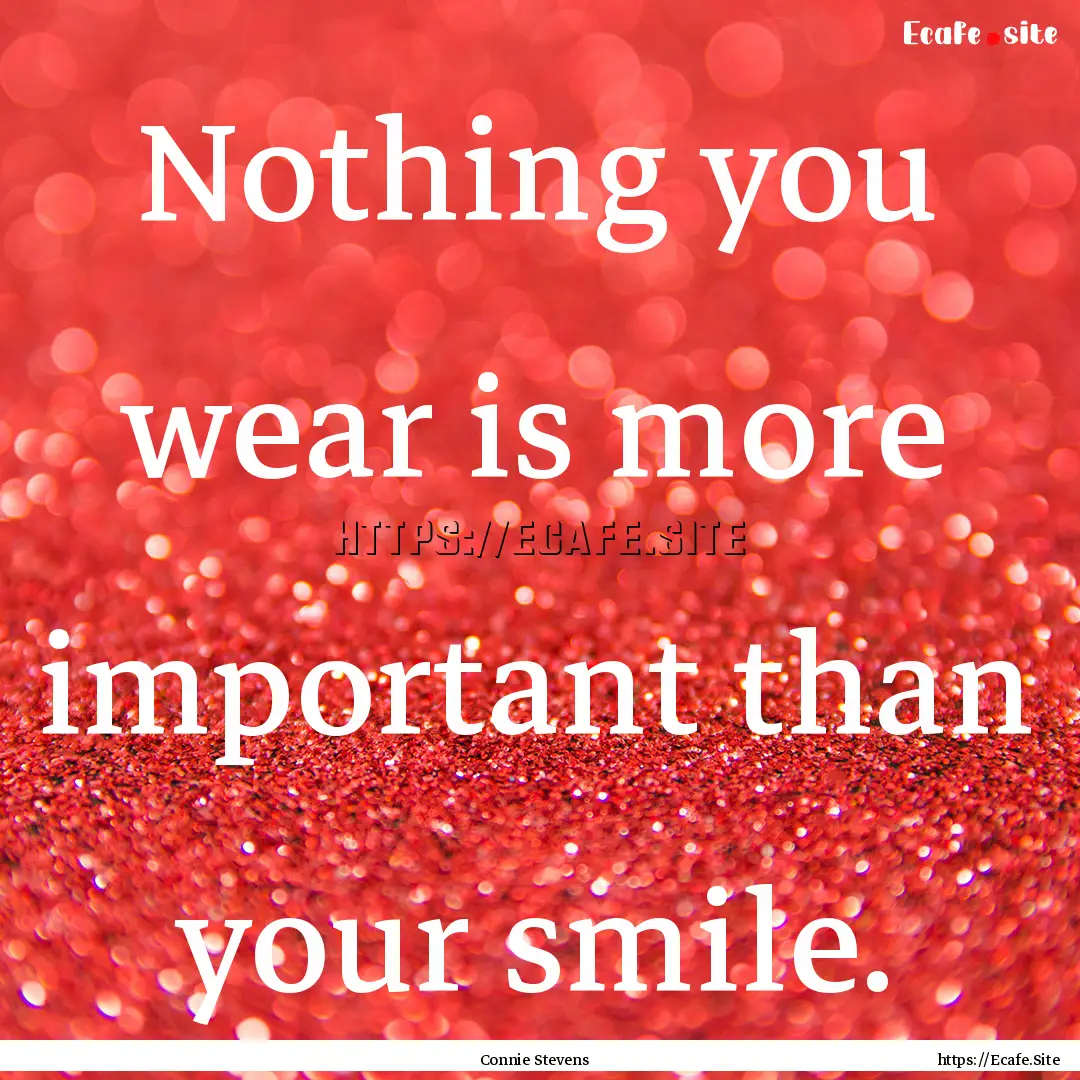 Nothing you wear is more important than your.... : Quote by Connie Stevens