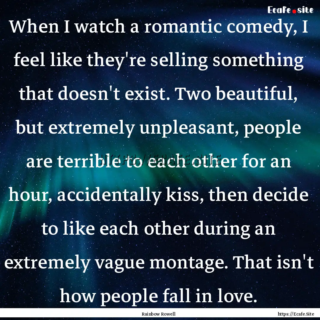 When I watch a romantic comedy, I feel like.... : Quote by Rainbow Rowell