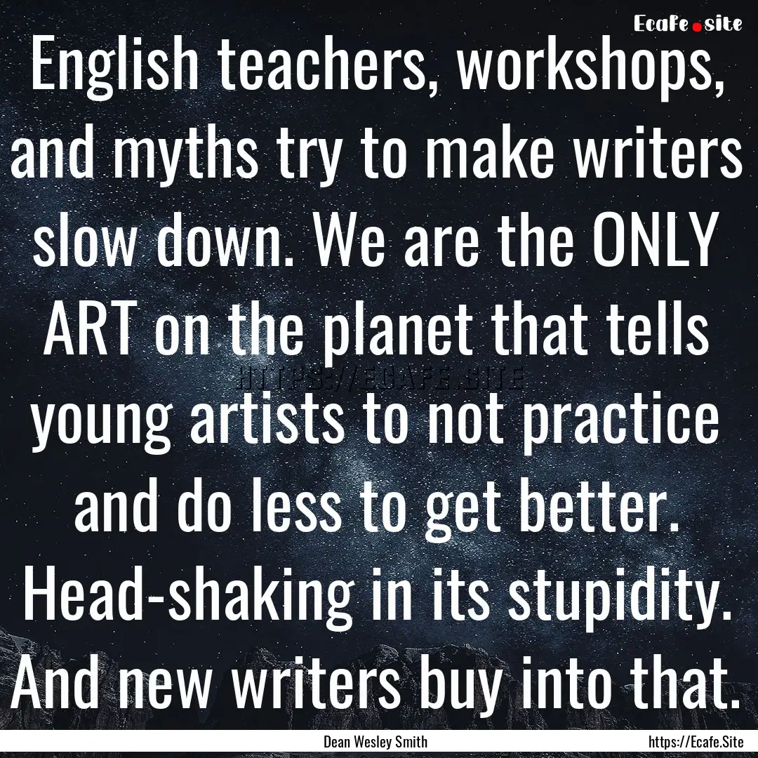 English teachers, workshops, and myths try.... : Quote by Dean Wesley Smith