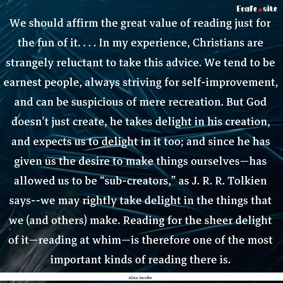 We should affirm the great value of reading.... : Quote by Alan Jacobs