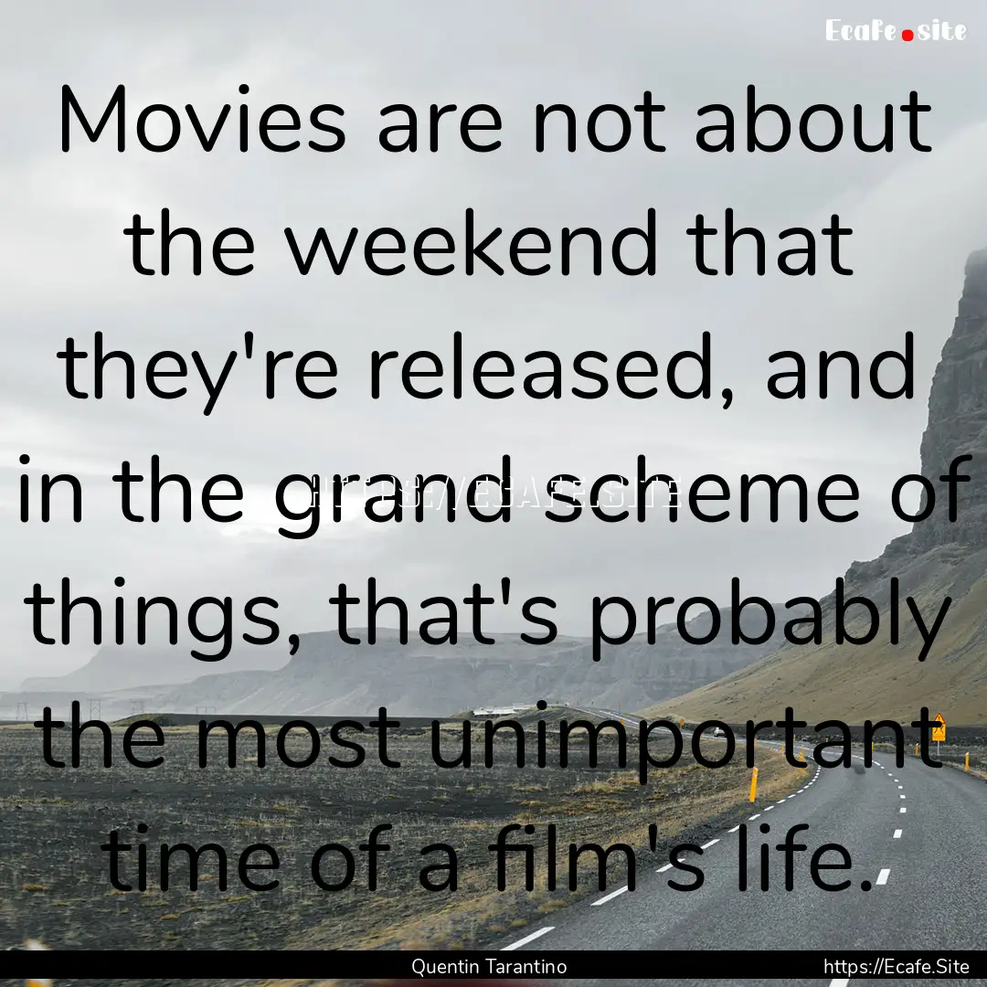 Movies are not about the weekend that they're.... : Quote by Quentin Tarantino