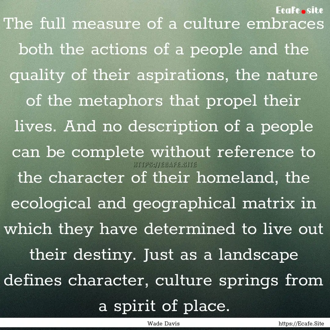 The full measure of a culture embraces both.... : Quote by Wade Davis