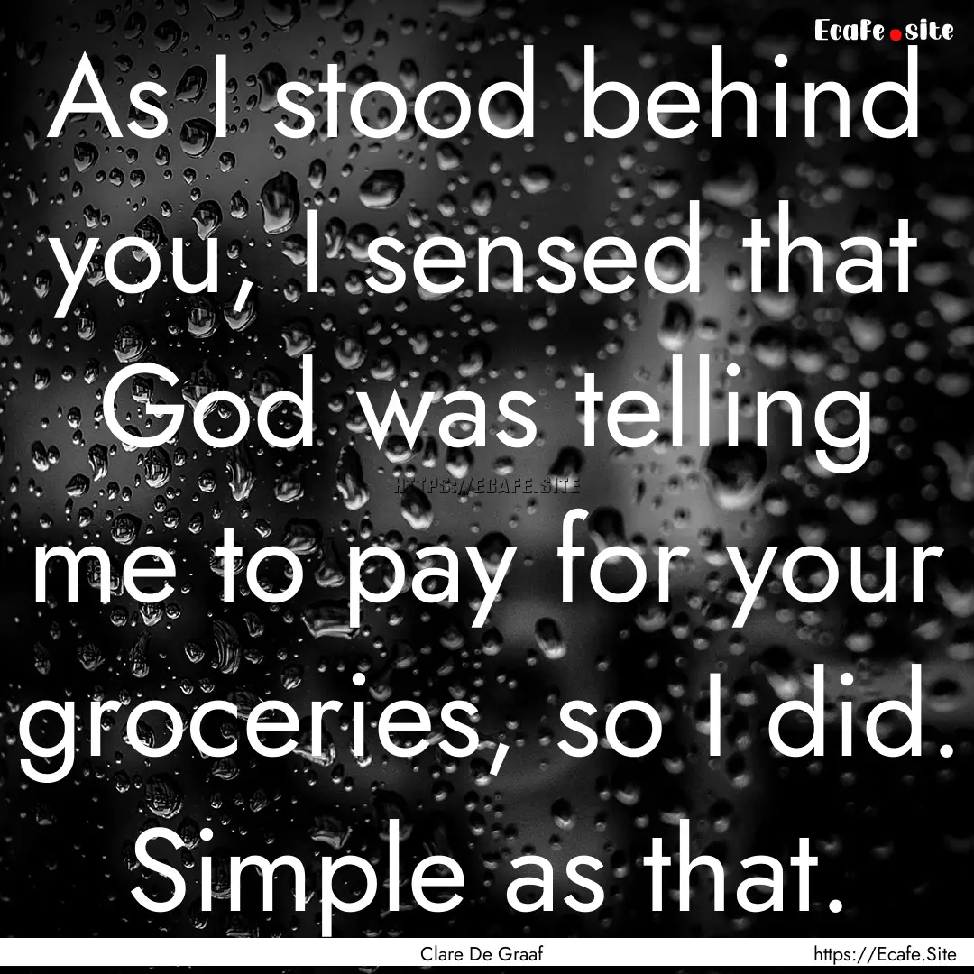 As I stood behind you, I sensed that God.... : Quote by Clare De Graaf