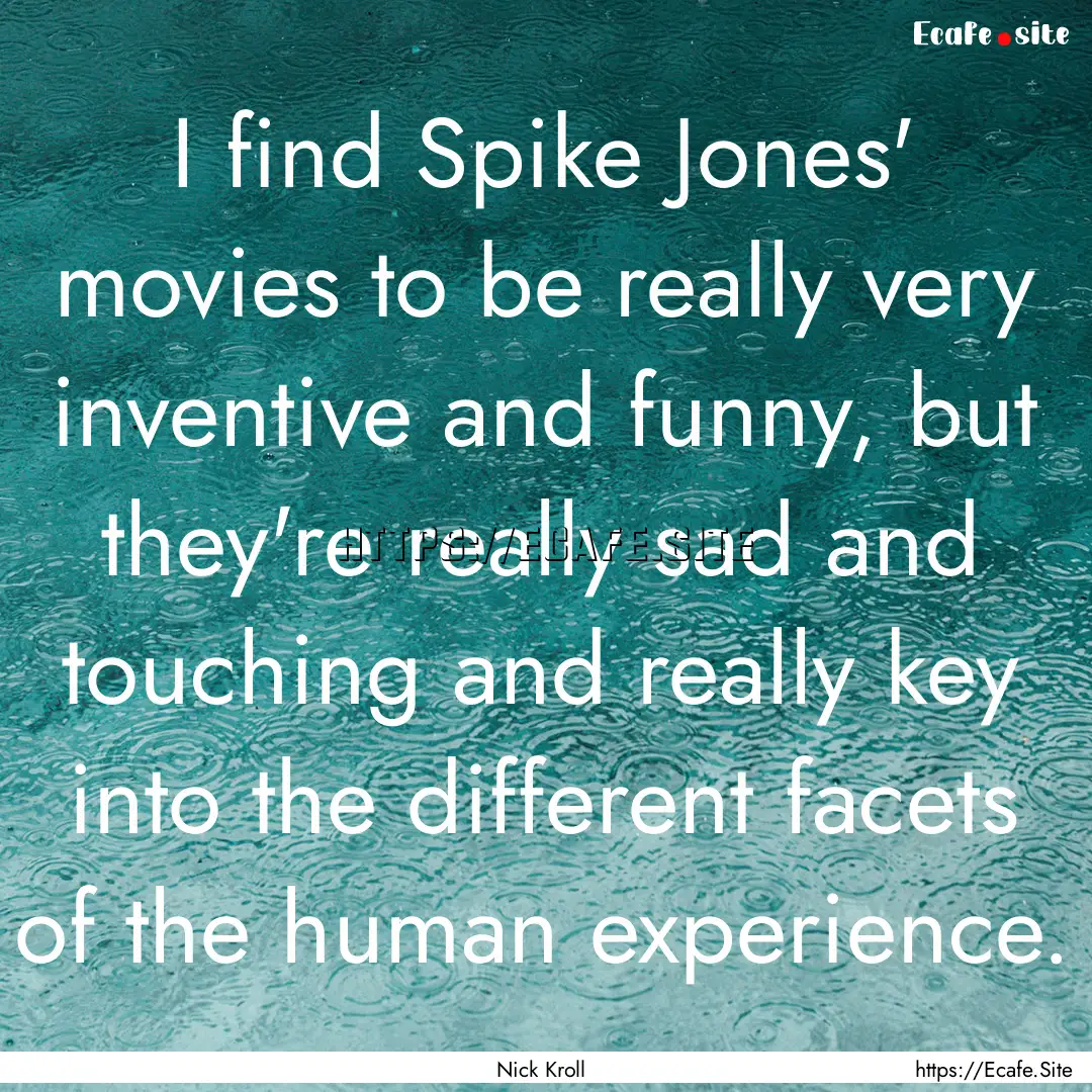 I find Spike Jones' movies to be really very.... : Quote by Nick Kroll