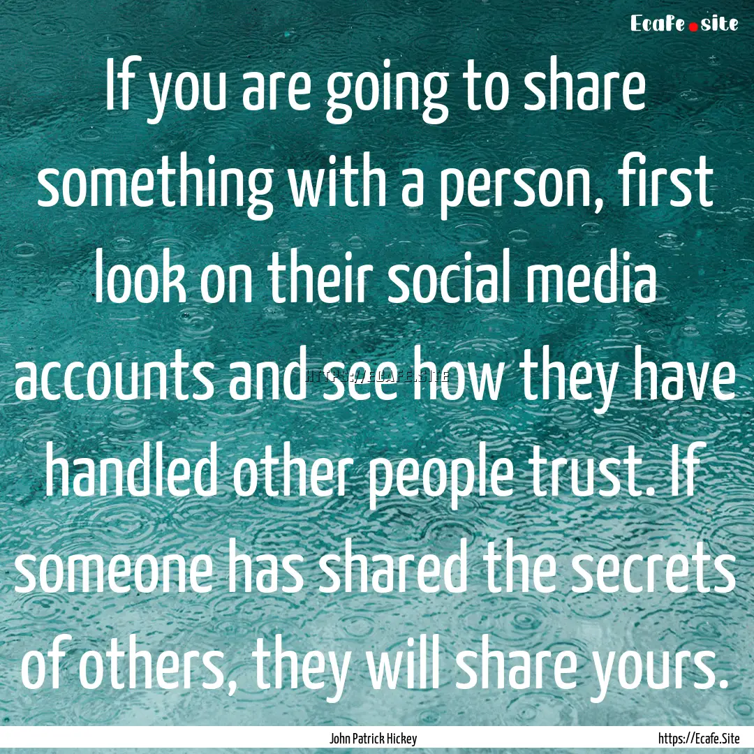 If you are going to share something with.... : Quote by John Patrick Hickey