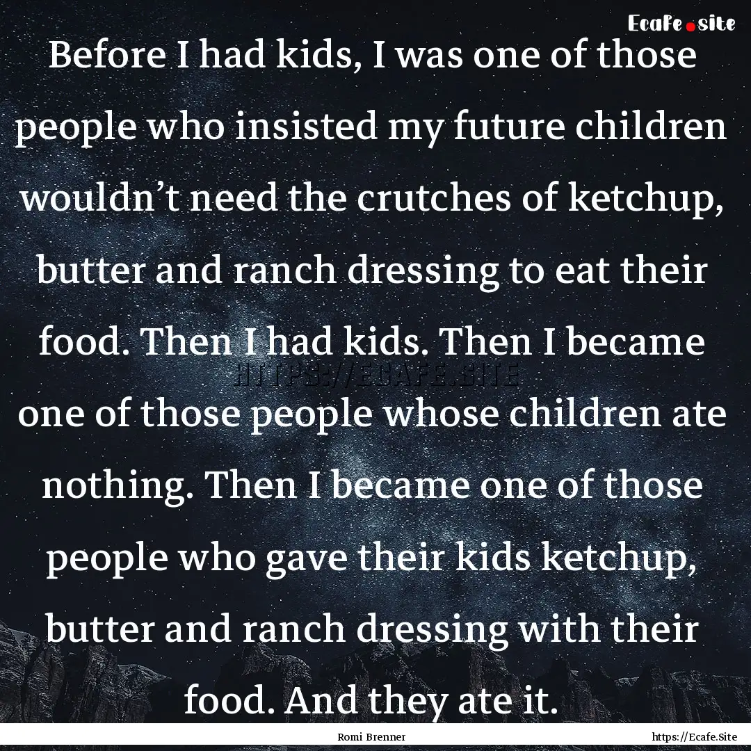 Before I had kids, I was one of those people.... : Quote by Romi Brenner