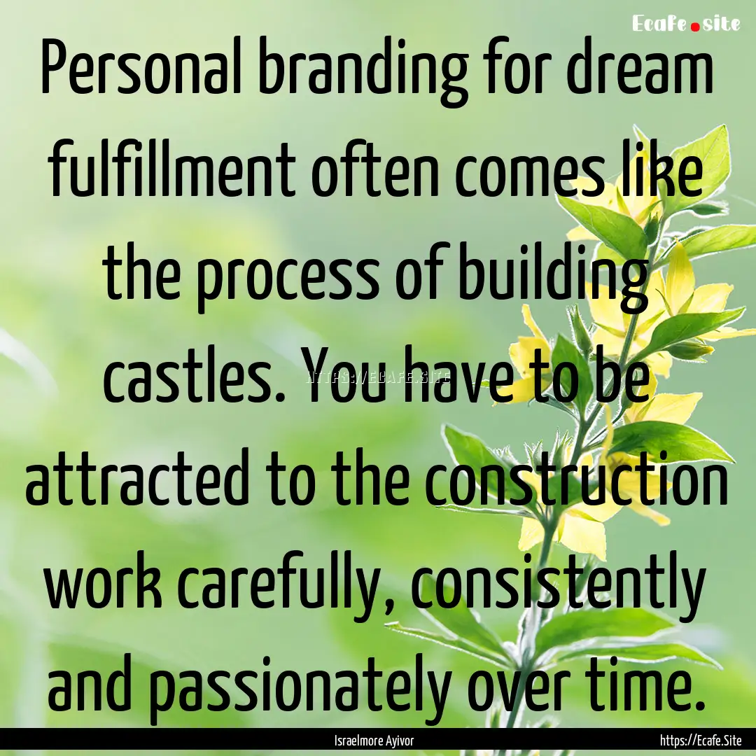 Personal branding for dream fulfillment often.... : Quote by Israelmore Ayivor