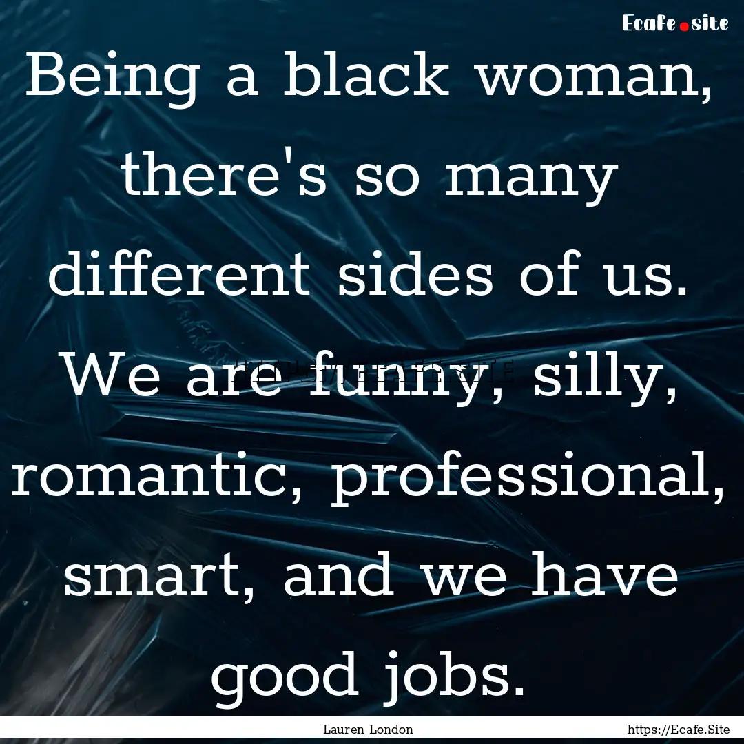 Being a black woman, there's so many different.... : Quote by Lauren London