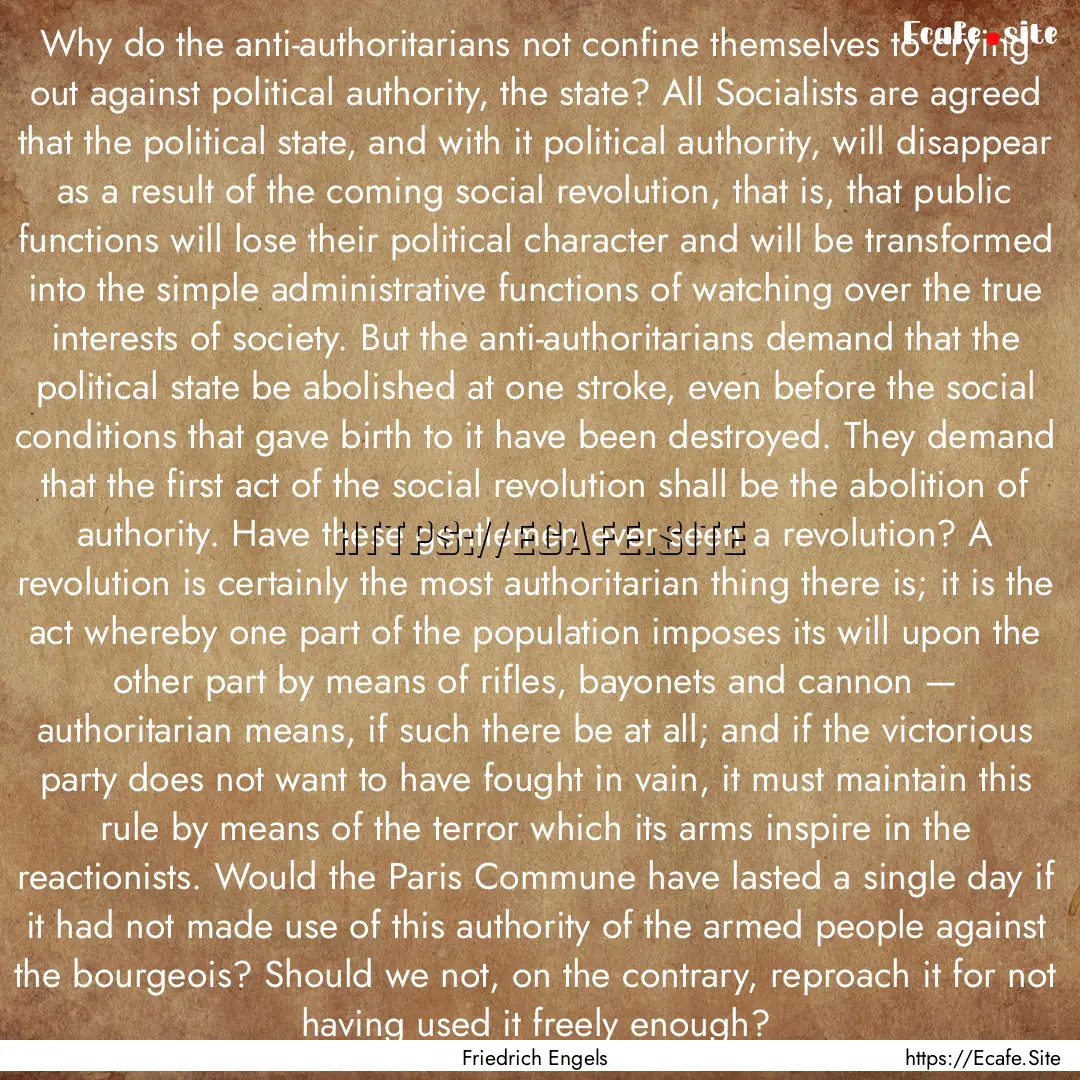 Why do the anti-authoritarians not confine.... : Quote by Friedrich Engels