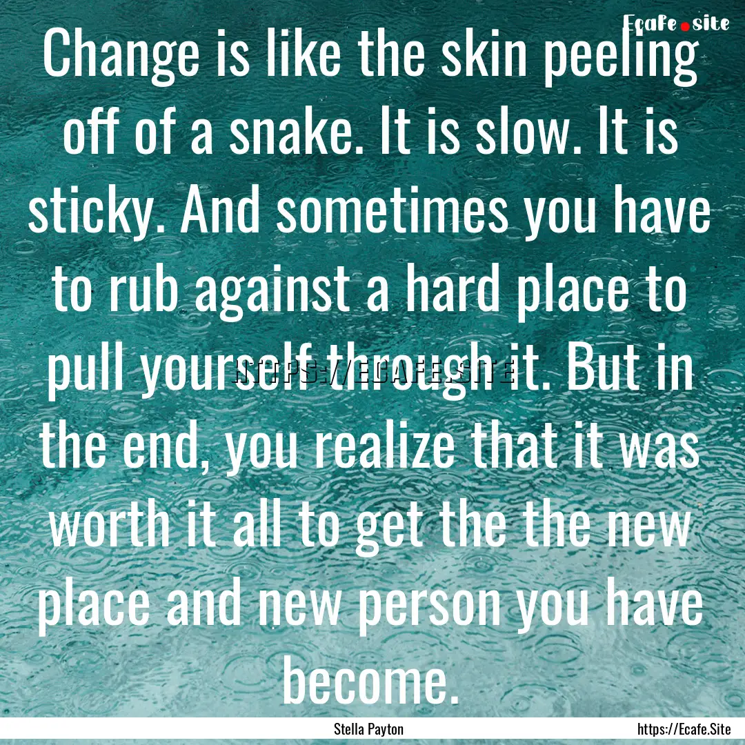 Change is like the skin peeling off of a.... : Quote by Stella Payton