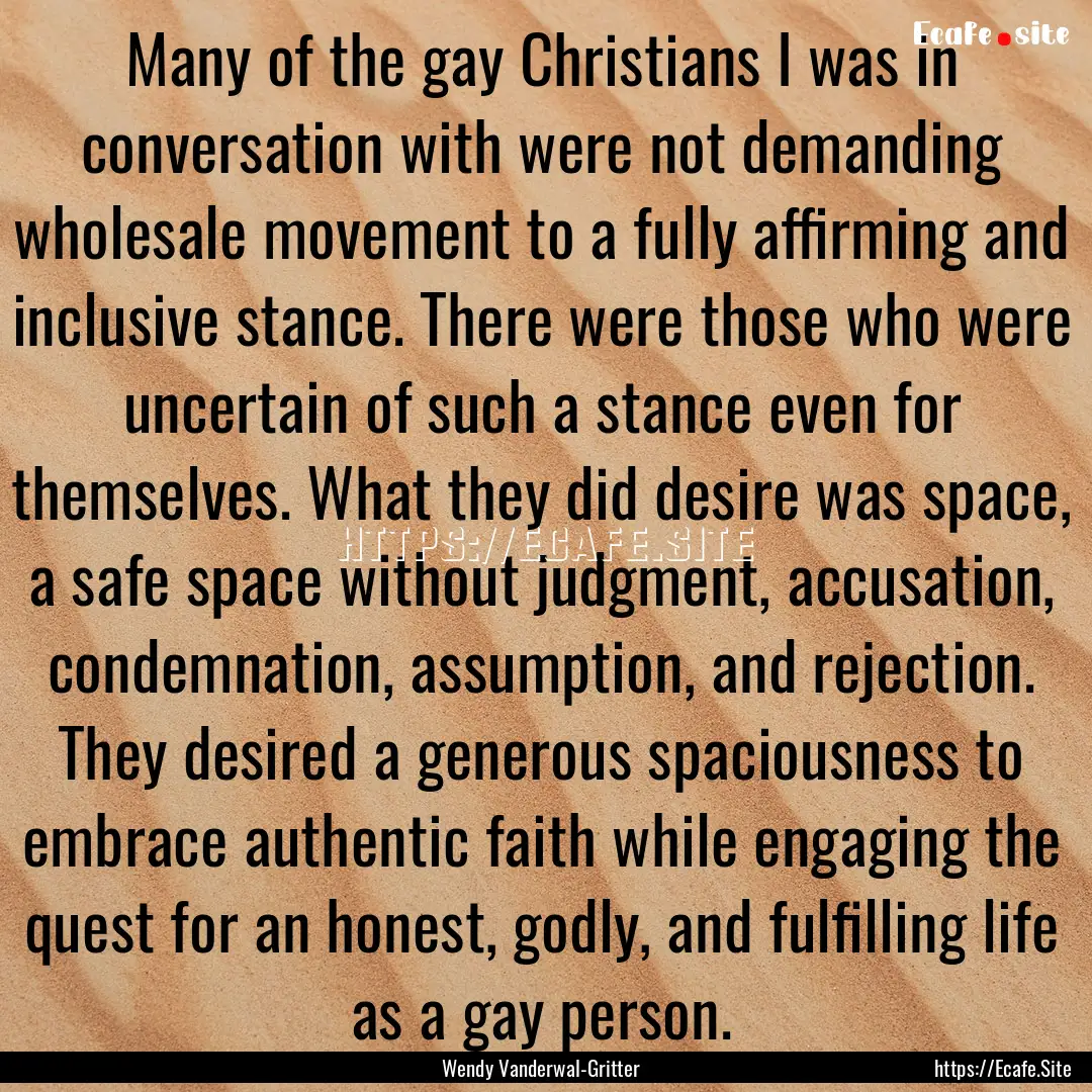 Many of the gay Christians I was in conversation.... : Quote by Wendy Vanderwal-Gritter